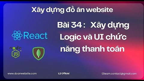 Tập 34 : Xây dựng Logic và UI chức năng thanh toán