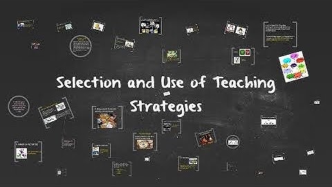 SELECTION AND USE OF TEACHING STRATEGIES