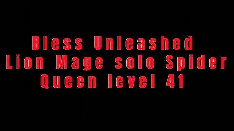 Bless Unleashed Lion Mage solo Spider Queen Level 41