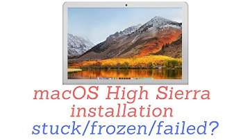 macOS High Sierra install stuck/frozen/failed? Here