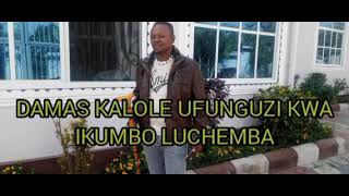 DAMAS KALOLE UFUNGUZI KWA IKUMBO LUCHEMBA by dmk               audio official 