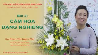 HƯỚNG DẪN CÁCH CẮM HOA DẠNG NGHIÊNG ĐẸP, ĐÚNG CÁCH - Cô Phan Thị Ngọc Mai