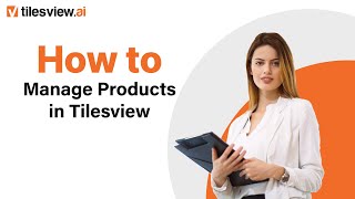 Easily Manage Your Tile Products In Tilesview Step-By-Step Demo