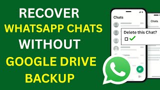 Recover WhatsApp Chats Without Google Drive Backup | Latest Method 2025