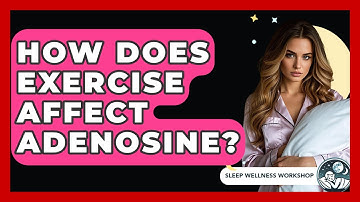 How Does Exercise Affect Adenosine? - Sleep Wellness Workshop