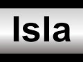 How to Pronounce ISLA