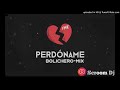 Perdoname - FMK - (Bolichero Mix) - Scroom Dj (2018)