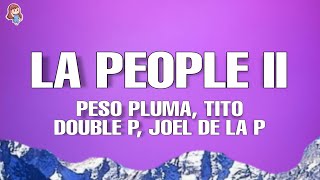 LA PEOPLE II (Lyrics\/Letra) - Peso Pluma, Tito Double P, Joel De La P