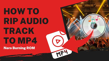 How to Rip Audio Track to MP4 | Nero Burning ROM Tutorial