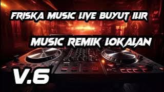 PART TERAKHIR FRISKA MUSIC LIVE BUYUT ILIR MUSIC MUSIC REMIK LOKALAN FULL BASS