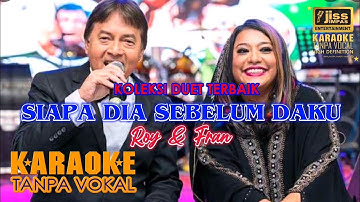 SIAPA DIA SEBELUM DAKU - Roy &  Fran - KARAOKE - Tanpa Vocal