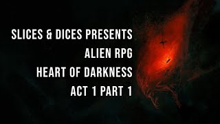 Alien RPG - Heart of Darkness - Act 1 Part 1