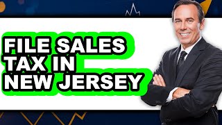 How to File Sales Tax in New Jersey - Full Guide