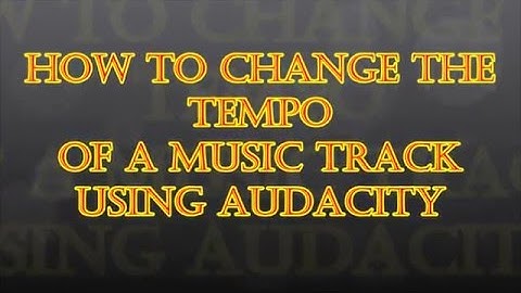 How to Change the Tempo of a Music Track using Audacity