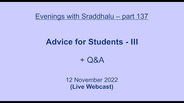 EWS #137: Advice for Students - III (Evenings with Sraddhalu)