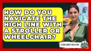 How Do You Navigate The High Line With A Stroller Or Wheelchair? - Learn About New York