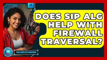 Does SIP ALG Help With Firewall Traversal? - Your Computer Companion