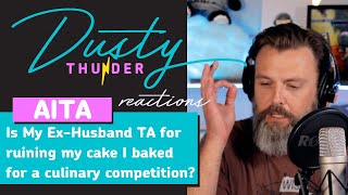 Is My Ex-Husband TA for ruining my cake I baked for a culinary competition? - Dusty Thunder Reacts