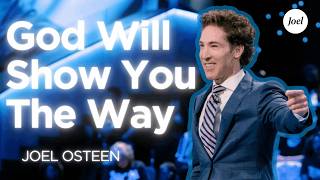 God Will Show You The Way | Joel Osteen