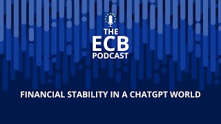 The ECB Podcast – Financial stability in a ChatGPT world