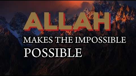 ALLAH MAKES THE IMPOSSIBLE POSSIBLE | MUFTI MENK