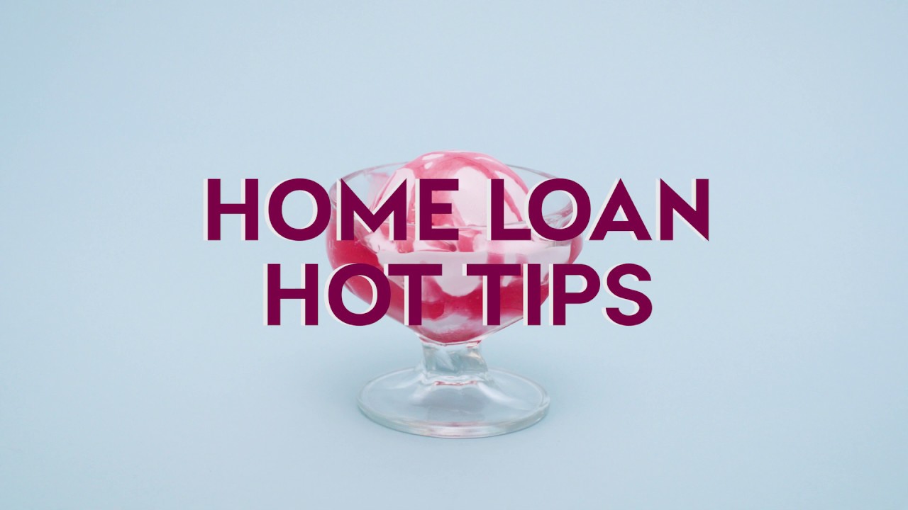 Home loan hot tips | How can i find out what home loan is right for me?