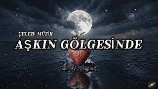 Çelebi Müzik - Aşkın Gölgesinde [Melankolik Türkçe Rock]