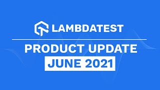 What's New In LambdaTest🤩| Product Updates June 2021