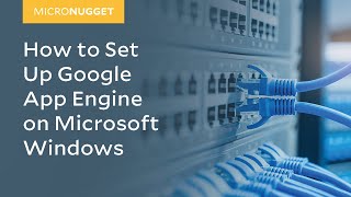 MicroNugget: How to Set Up Google App Engine on Microsoft Windows screenshot 1