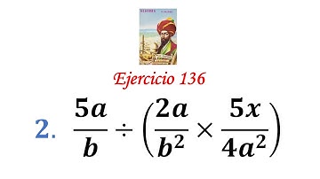 Algebra de Baldor: Ejercicio 136 - Problema 2: 5a/b÷(2a/b^2×5x/(4a^2))