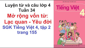 Luyện từ và câu lớp 4 tuần 34 - Mở rộng vốn từ: Lạc quan - Yêu đời - SGK Tiếng Việt 4 trang 155
