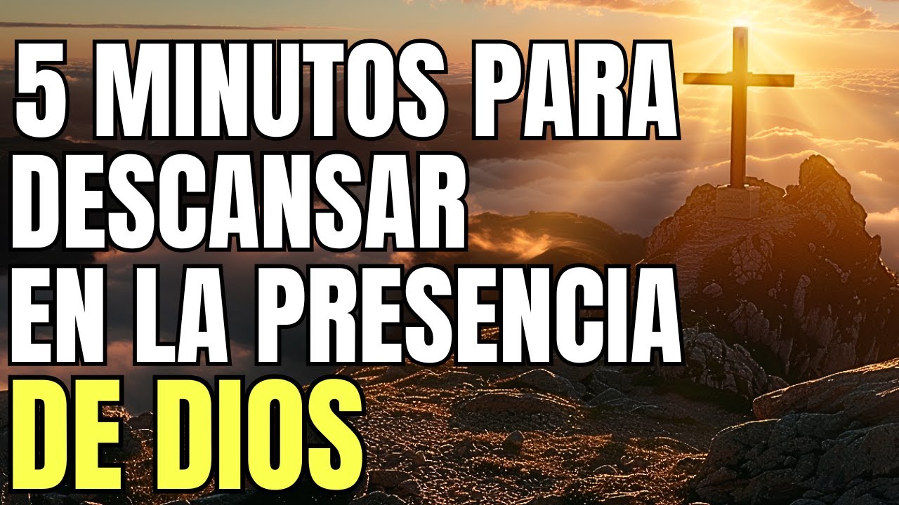 ORACIÓN DE HOY | 5 MINUTOS DE FE PARA DESCANSAR EN LA PRESENCIA DE DIOS ...