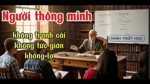 Người Thông Minh không tranh cãi với kẻ ngu || Minh Triết Học