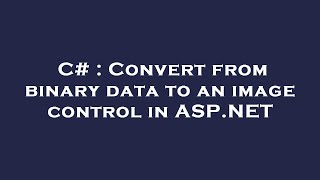 C# : Convert from binary data to an image control in ASP.NET