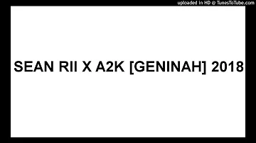 SEAN RII X A2K [GENINAH] 2018