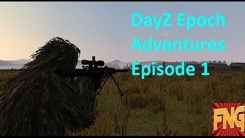 DayZ Epoch Adventures Episode 1