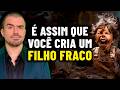 É Assim Que Você Cria Um FILHO FRACO É Assim Que Você Cria Um FILHO FRACO