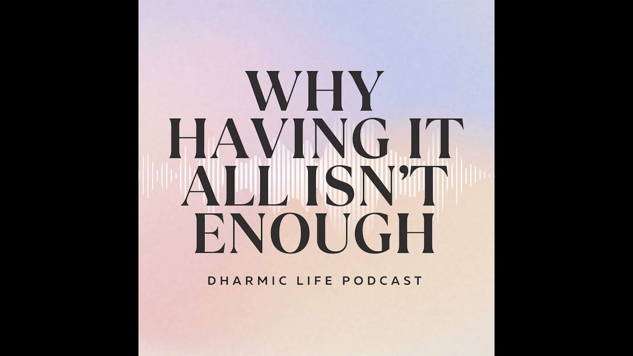 Dharmic Life - Why Having It All Isn't Enough