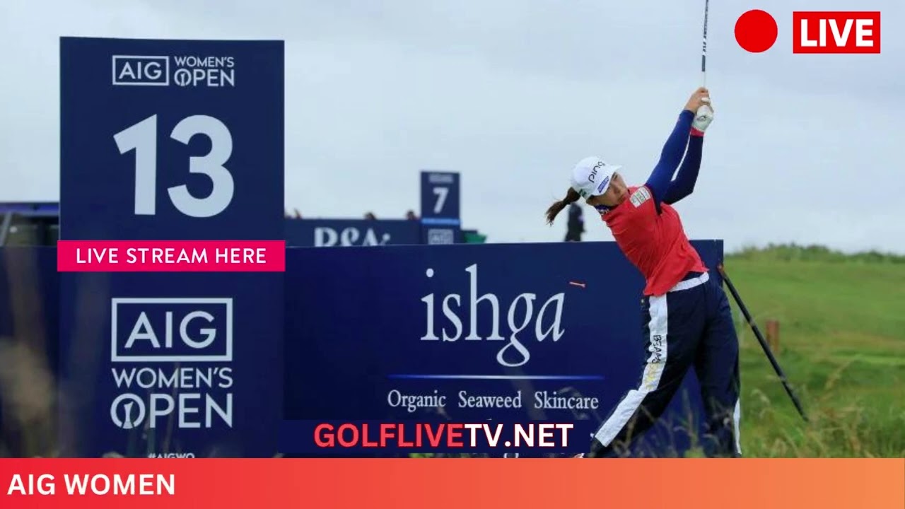 AIG Womens Open Live Stream 2023 LPGA Tour Golf AIG Womens Open Join TV Broadcast