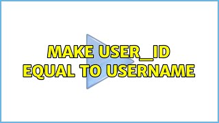 make user_id equal to username
