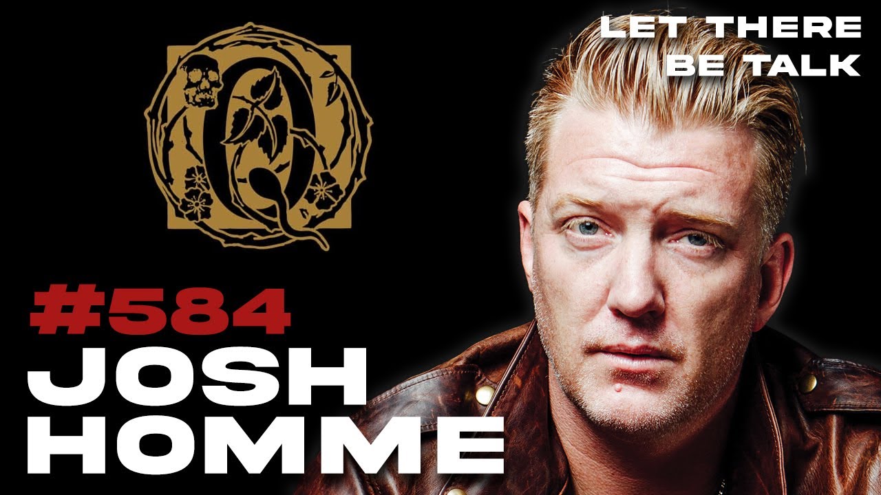 Josh Homme - Queens Of The Stone Age | Let There Be Talk #584