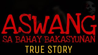 ASWANG SA BAHAY BAKASYUNAN | True Story