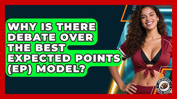 Why Is There Debate Over The Best Expected Points (EP) Model? - Gridiron Data Digest