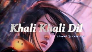 Khali Khali Dil (slowed reverb)- Armaan Malik,Payal Dev | MUSIC__MIND | #slowedandreverb