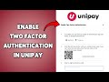 How To Enable Two Factor Authentication In Unipay | Activate 2FA Security On Unipay 2026