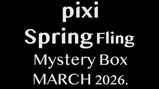 *SPOILERS* pixi Spring Fling Mystery Box 2026. AVAILABLE NOW.