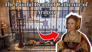 The PAINFUL death of Catherine of Aragon