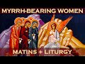 Matins/Orthros & Divine Greek Orthodox Liturgy May 16, 2021 Sunday of the Myrrh-Bearing Women