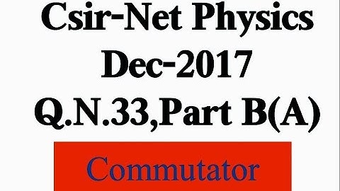 Csir Net Physics December 2017, Commutator Problem Q.N.33, Code A