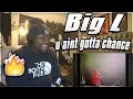 LA CHALEUR QUI TOMBE Big L U Aint Gotta Chance Ft Nas REACTION mp3